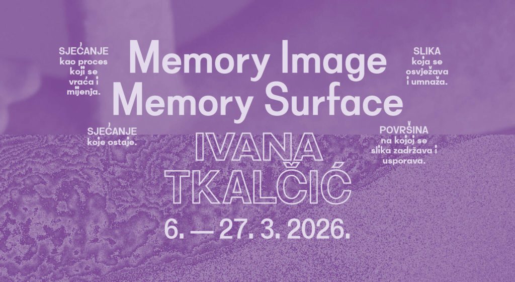 IVANA TKALČIĆ  Memory Image Memory Surface